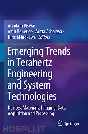 biswas arindam (curatore); banerjee amit (curatore); acharyya aritra (curatore); inokawa hiroshi (curatore) - emerging trends in terahertz engineering and system technologies