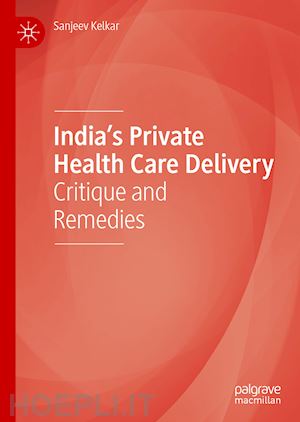 kelkar sanjeev - india’s private health care delivery