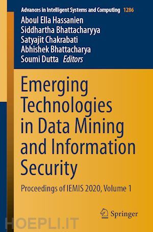 hassanien aboul ella (curatore); bhattacharyya siddhartha (curatore); chakrabati satyajit (curatore); bhattacharya abhishek (curatore); dutta soumi (curatore) - emerging technologies in data mining and information security