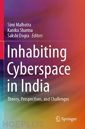 malhotra simi (curatore); sharma kanika (curatore); dogra sakshi (curatore) - inhabiting cyberspace in india