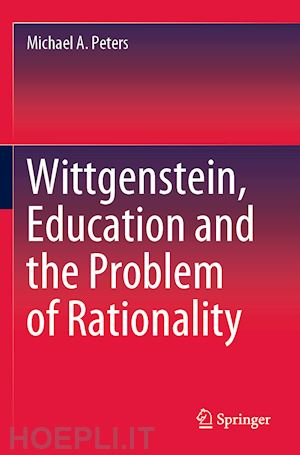 peters michael a. - wittgenstein, education and the problem of rationality