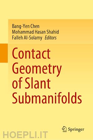 chen bang-yen (curatore); shahid mohammad hasan (curatore); al-solamy falleh (curatore) - contact geometry of slant submanifolds
