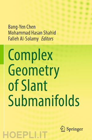 chen bang-yen (curatore); shahid mohammad hasan (curatore); al-solamy falleh (curatore) - complex geometry of slant submanifolds