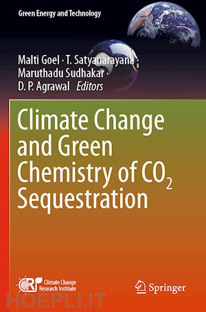 goel malti (curatore); satyanarayana t. (curatore); sudhakar maruthadu (curatore); agrawal d. p. (curatore) - climate change and green chemistry of co2 sequestration
