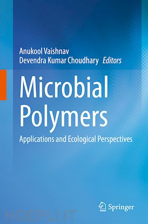 vaishnav anukool (curatore); choudhary devendra kumar (curatore) - microbial polymers