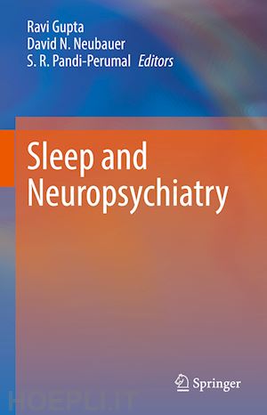 gupta ravi (curatore); neubauer david n. (curatore); pandi-perumal s. r. (curatore) - sleep and neuropsychiatric disorders