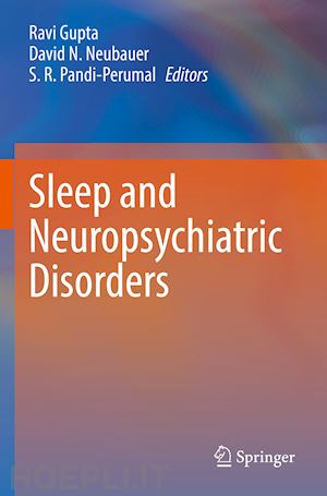 gupta ravi (curatore); neubauer david n. (curatore); pandi-perumal s. r. (curatore) - sleep and neuropsychiatric disorders