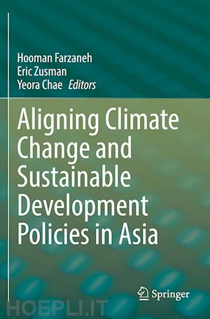 farzaneh hooman (curatore); zusman eric (curatore); chae yeora (curatore) - aligning climate change and sustainable development policies in asia