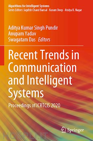 singh pundir aditya kumar (curatore); yadav anupam (curatore); das swagatam (curatore) - recent trends in communication and intelligent systems