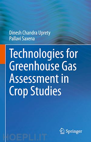 uprety dinesh chandra; saxena pallavi - technologies for green house gas assessment in crop studies