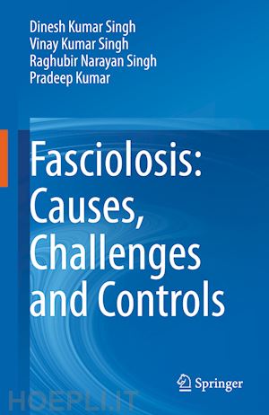 singh dinesh kumar; singh vinay kumar; singh raghubir narayan; kumar pradeep - fasciolosis: causes, challenges and controls