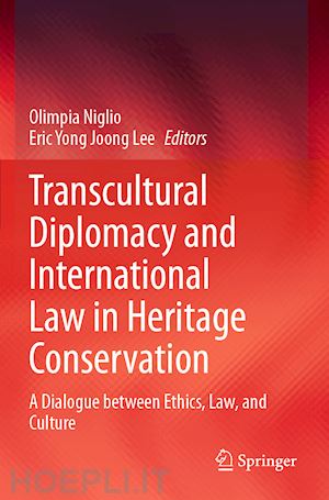 niglio olimpia (curatore); lee eric yong joong (curatore) - transcultural diplomacy and international law in heritage conservation