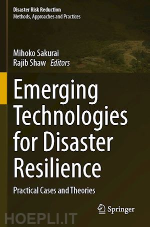 sakurai mihoko (curatore); shaw rajib (curatore) - emerging technologies for disaster resilience