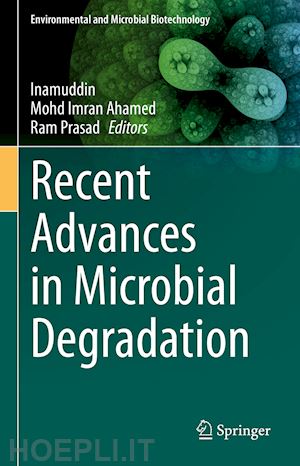 inamuddin . (curatore); ahamed mohd imran (curatore); prasad ram (curatore) - recent advances in microbial degradation