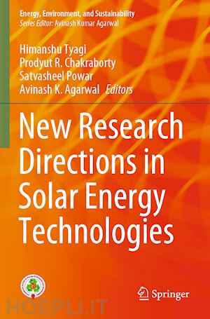 tyagi himanshu (curatore); chakraborty prodyut r. (curatore); powar satvasheel (curatore); agarwal avinash k. (curatore) - new research directions in solar energy technologies