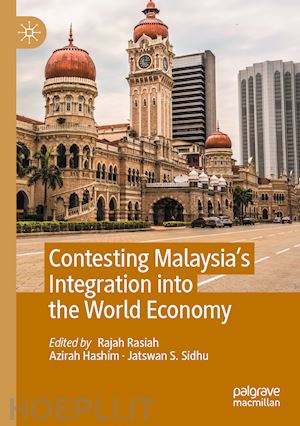 rasiah rajah (curatore); hashim azirah (curatore); sidhu jatswan s. (curatore) - contesting malaysia’s integration into the world economy
