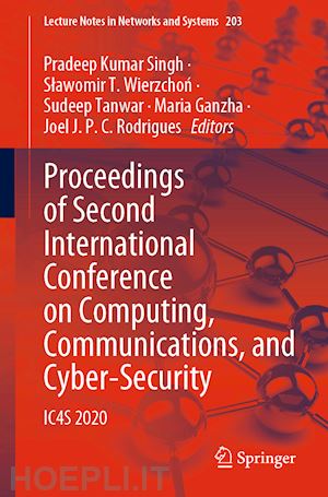 singh pradeep kumar (curatore); wierzchon slawomir t. (curatore); tanwar sudeep (curatore); ganzha maria (curatore); rodrigues joel j. p. c. (curatore) - proceedings of second international conference on computing, communications, and cyber-security