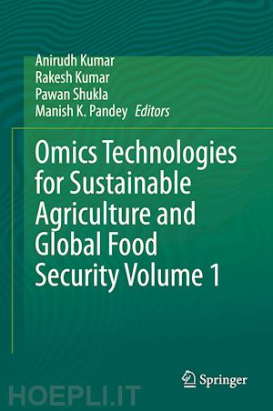 kumar anirudh (curatore); kumar rakesh (curatore); shukla pawan (curatore); pandey manish k. (curatore) - omics technologies for sustainable agriculture and global food security volume 1