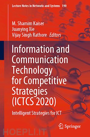 kaiser m. shamim (curatore); xie juanying (curatore); rathore vijay singh (curatore) - information and communication technology for competitive strategies (ictcs 2020)