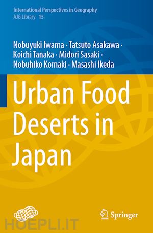 iwama nobuyuki; asakawa tatsuto; tanaka koichi; sasaki midori; komaki nobuhiko; ikeda masashi - urban food deserts in japan