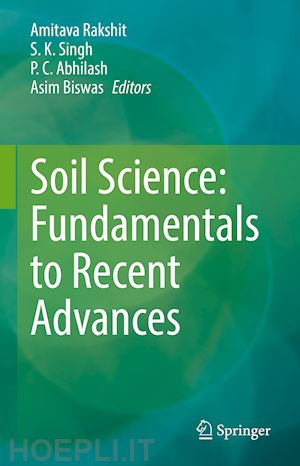 rakshit amitava (curatore); singh s.k (curatore); abhilash p.c. (curatore); biswas asim (curatore) - soil science: fundamentals to recent advances