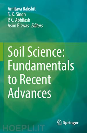 rakshit amitava (curatore); singh s.k (curatore); abhilash p.c. (curatore); biswas asim (curatore) - soil science: fundamentals to recent advances