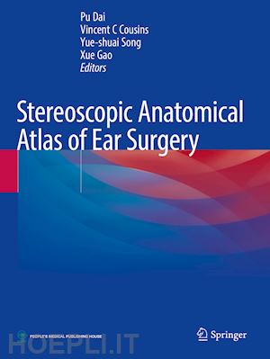 dai pu (curatore); cousins vincent c (curatore); song yue-shuai (curatore); gao xue (curatore) - stereoscopic anatomical atlas of ear surgery