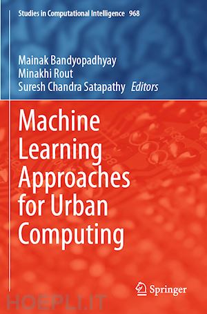 bandyopadhyay mainak (curatore); rout minakhi (curatore); chandra satapathy suresh (curatore) - machine learning approaches for urban computing