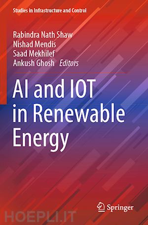 shaw rabindra nath (curatore); mendis nishad (curatore); mekhilef saad (curatore); ghosh ankush (curatore) - ai and iot in renewable energy