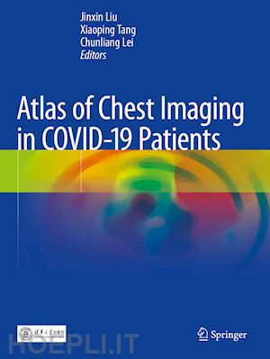 liu jinxin (curatore); tang xiaoping (curatore); lei chunliang (curatore) - atlas of chest imaging in covid-19 patients