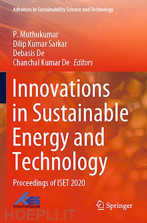 muthukumar p. (curatore); sarkar dilip kumar (curatore); de debasis (curatore); de chanchal kumar (curatore) - innovations in sustainable energy and technology
