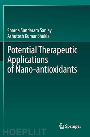 sundaram sanjay sharda; shukla ashutosh kumar - potential therapeutic applications of nano-antioxidants