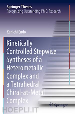 endo kenichi - kinetically controlled stepwise syntheses of a heterometallic complex and a tetrahedral chiral-at-metal complex