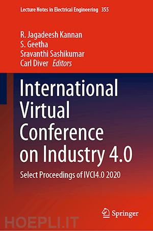 kannan r. jagadeesh (curatore); geetha s. (curatore); sashikumar sravanthi (curatore); diver carl (curatore) - international virtual conference on industry 4.0