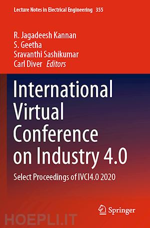 kannan r. jagadeesh (curatore); geetha s. (curatore); sashikumar sravanthi (curatore); diver carl (curatore) - international virtual conference on industry 4.0