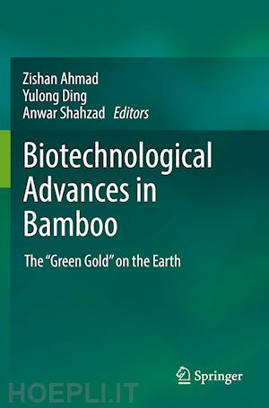ahmad zishan (curatore); ding yulong (curatore); shahzad anwar (curatore) - biotechnological advances in bamboo