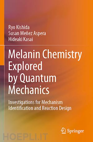 kishida ryo; meñez aspera susan; kasai hideaki - melanin chemistry explored by quantum mechanics
