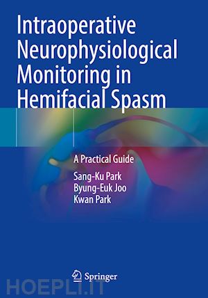 park sang-ku; joo byung-euk; park kwan - intraoperative neurophysiological monitoring in hemifacial spasm