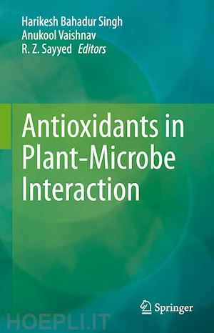 singh harikesh bahadur (curatore); vaishnav anukool (curatore); sayyed r.z. (curatore) - antioxidants in plant-microbe interaction