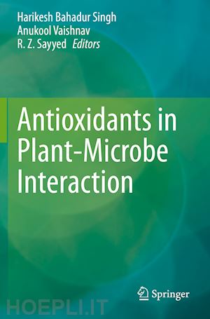 singh harikesh bahadur (curatore); vaishnav anukool (curatore); sayyed r.z. (curatore) - antioxidants in plant-microbe interaction