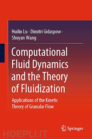 lu huilin; gidaspow dimitri; wang shuyan - computational fluid dynamics and the theory of fluidization