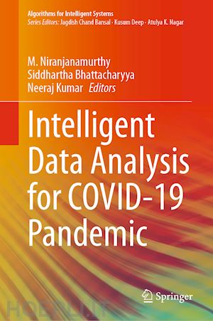 niranjanamurthy m. (curatore); bhattacharyya siddhartha (curatore); kumar neeraj (curatore) - intelligent data analysis for covid-19 pandemic
