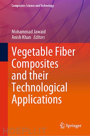 jawaid mohammad (curatore); khan anish (curatore) - vegetable fiber composites and their technological applications