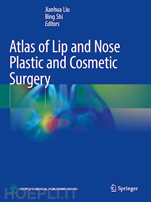 liu jianhua (curatore); shi bing (curatore) - atlas of lip and nose plastic and cosmetic surgery