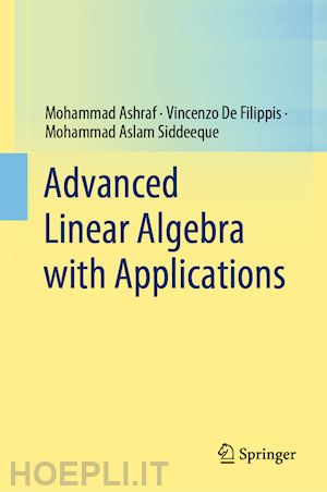 ashraf mohammad; de filippis vincenzo; aslam siddeeque mohammad - advanced linear algebra with applications