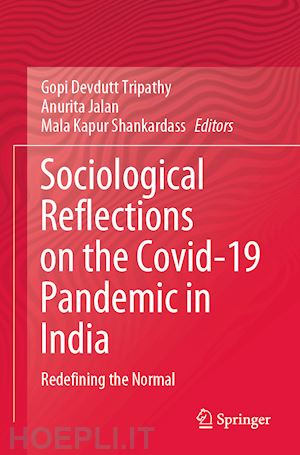 tripathy gopi devdutt (curatore); jalan anurita (curatore); shankardass mala kapur (curatore) - sociological reflections on the covid-19 pandemic in india