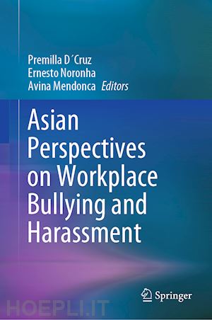 d´cruz premilla (curatore); noronha ernesto (curatore); mendonca avina (curatore) - asian perspectives on workplace bullying and harassment