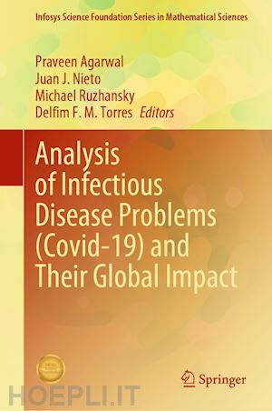 agarwal praveen (curatore); nieto juan j. (curatore); ruzhansky michael (curatore); torres delfim f. m. (curatore) - analysis of infectious disease problems (covid-19) and their global impact