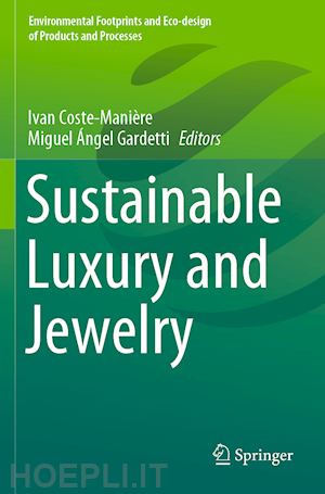 coste-manière ivan (curatore); gardetti miguel Ángel (curatore) - sustainable luxury and jewelry