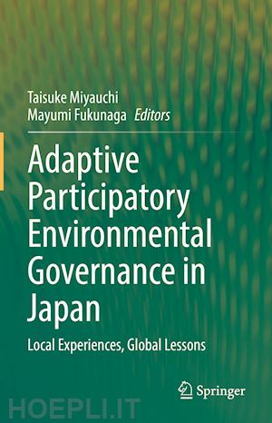 miyauchi taisuke (curatore); fukunaga mayumi (curatore) - adaptive participatory environmental governance in japan